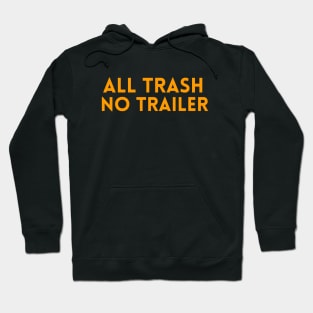 all trash no trailer shirt Hoodie
